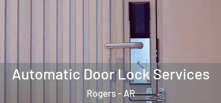 Automatic Door Lock Services Rogers - AR