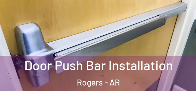 Door Push Bar Installation Rogers - AR