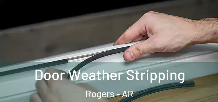 Door Weather Stripping Rogers - AR