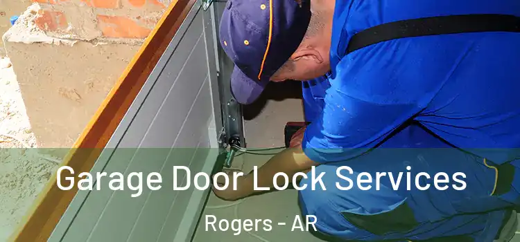 Garage Door Lock Services Rogers - AR