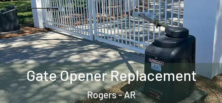 Gate Opener Replacement Rogers - AR