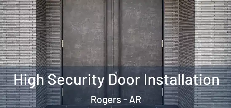 High Security Door Installation Rogers - AR