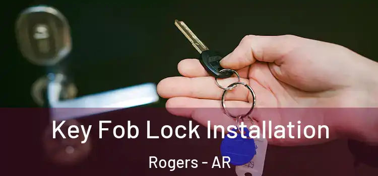 Key Fob Lock Installation Rogers - AR