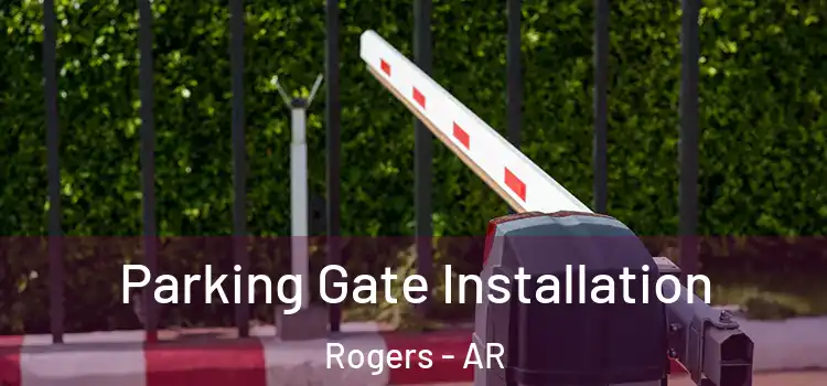 Parking Gate Installation Rogers - AR