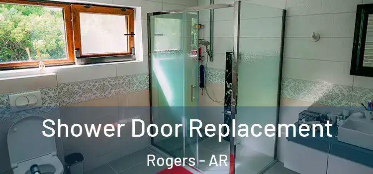 Shower Door Replacement Rogers - AR